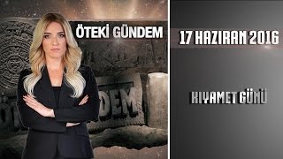 Öteki Gündem - 17 Haziran 2016 (Kıyamet Günü)ᴴᴰ