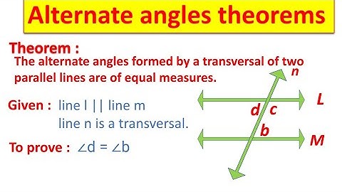 Alternate  interior angles theorem/interior angles theorem/alternate angles theorem