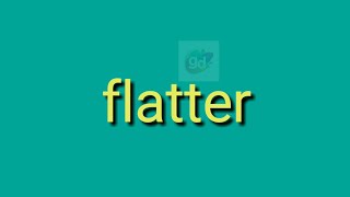 Flatter Antonym with meaning//Googul Dictionary//