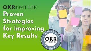 Full Proven OKR Strategies for Improving Key Results - OKR Foundation Course | OKRInstitute.org News