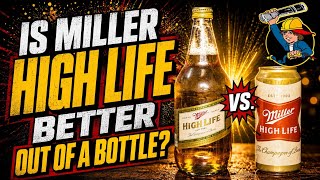 Blind Battle Beers! Is Miller High Life Really Better Out Of A Bottle?
