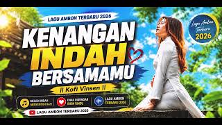 KOFI VINSEN Ft SENDRI K.//KENANGAN INDAH BERSAMAMU//LAGU AMBON 2026.Cipt.KOFI VINSEN.