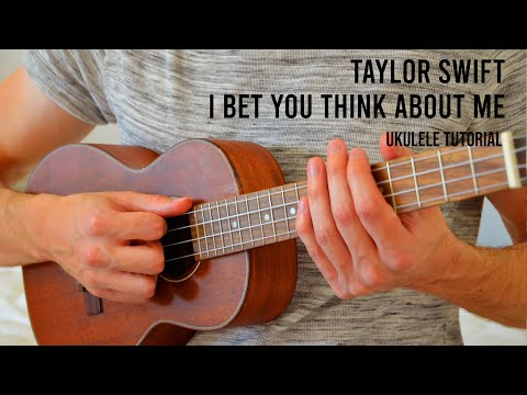 Taylor Swift – I Bet You Think About Me EASY Ukulele Tutorial With Chords / Lyrics