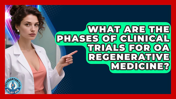 What Are The Phases Of Clinical Trials For OA Regenerative Medicine? - Osteoarthritis Relief Hub