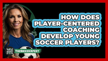 How Does Player-centered Coaching Develop Young Soccer Players? - The Soccer Xpert
