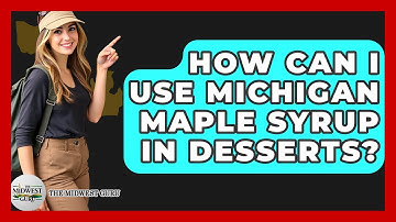 How Can I Use Michigan Maple Syrup In Desserts? - The Midwest Guru