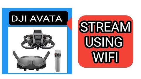 DJI AVATA LIVE STREAM USING WIFI