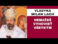 Koho my ako kresťania dnes počúvame? - Ľutina: Vladyka Milan Lach – HOMÍLIA / KÁZEŇ