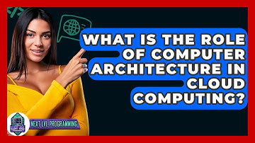What Is The Role Of Computer Architecture In Cloud Computing? - Next LVL Programming