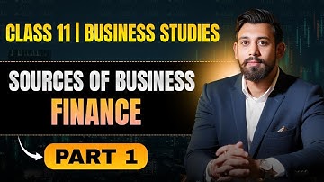 Sources of business finance | Chapter 8 | Business Studies | Class 11 | Part 1