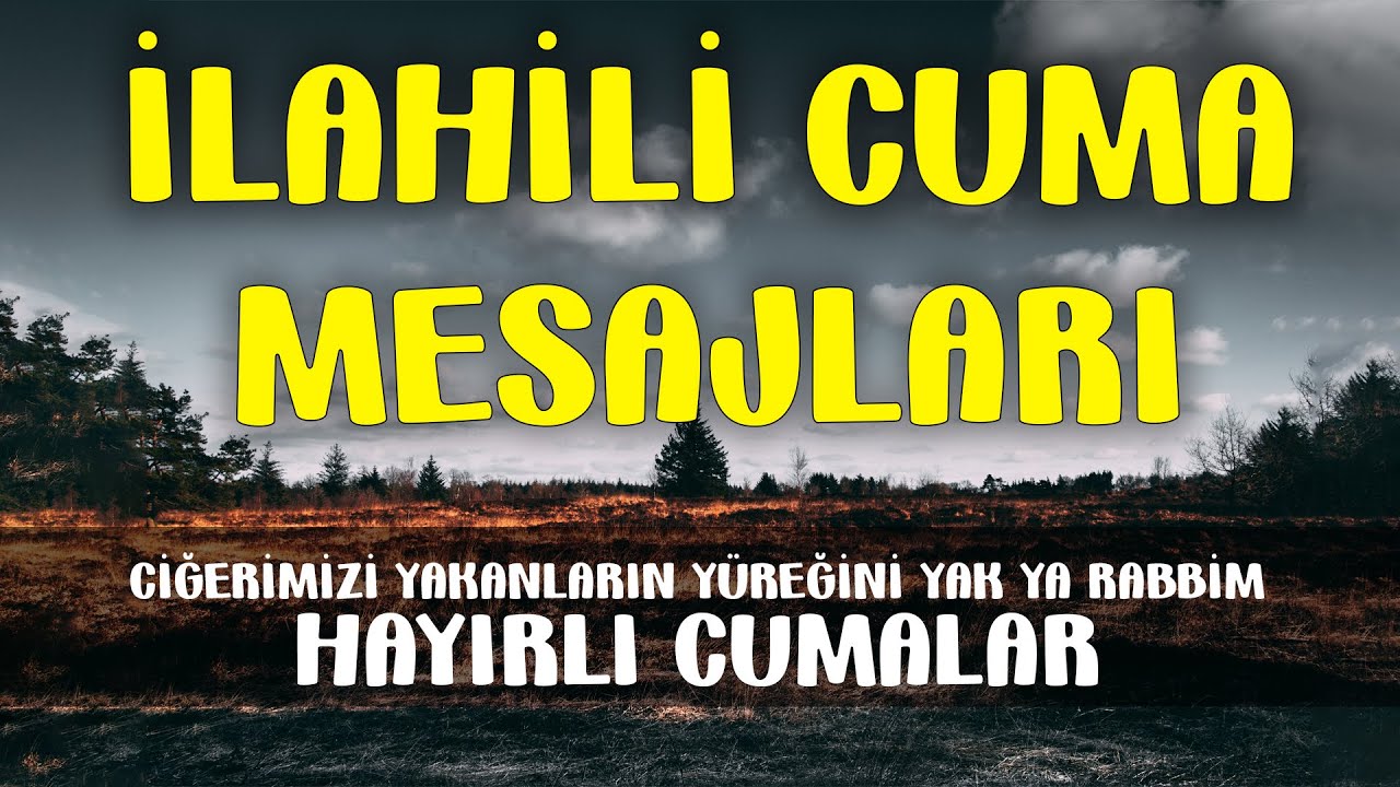 İlahili Cuma Mesajları | Ciğerimizi Yakanların Yüreğini Yak Ya Rabbi Hayırlı Cumalar