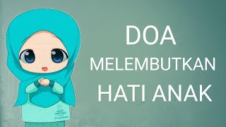 DOA MELEMBUTKAN HATI ANAK