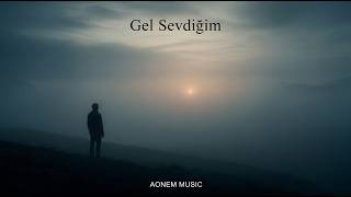 Gel Sevdiğim Türkü Aonem 