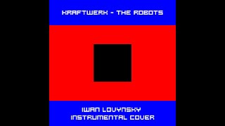 Kraftwerk - The Robots (Iwan Lovynsky instrumental cover)
