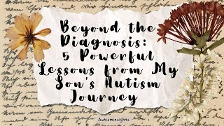Beyond the Diagnosis: 5 Powerful Lessons from My Son's Autism Journey