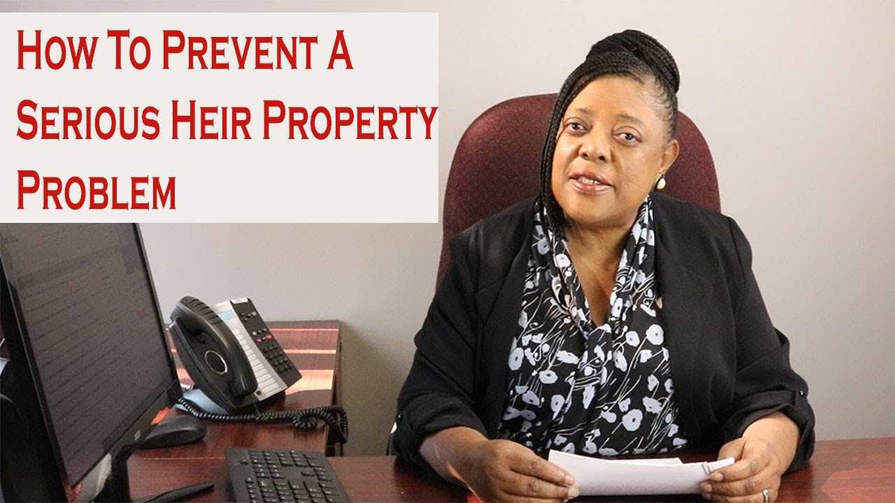 How To Prevent A Serious Heir Property Problem. Don't Be A Victim