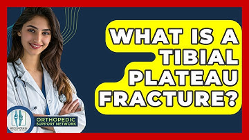 What Is A Tibial Plateau Fracture? - Orthopedic Support Network