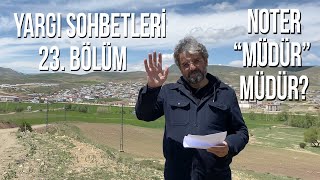 Yargi Sohbetleri̇ 23 Noter Müdür Müdür? I Ğrulyılmaz