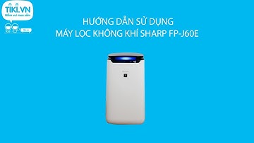 Hướng dẫn sử dụng cơ bản Máy lọc không khí Sharp FP-J60E