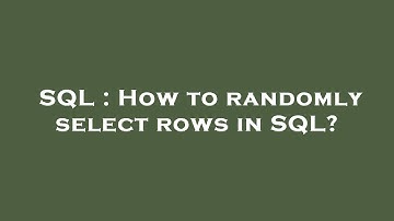 SQL : How to randomly select rows in SQL?