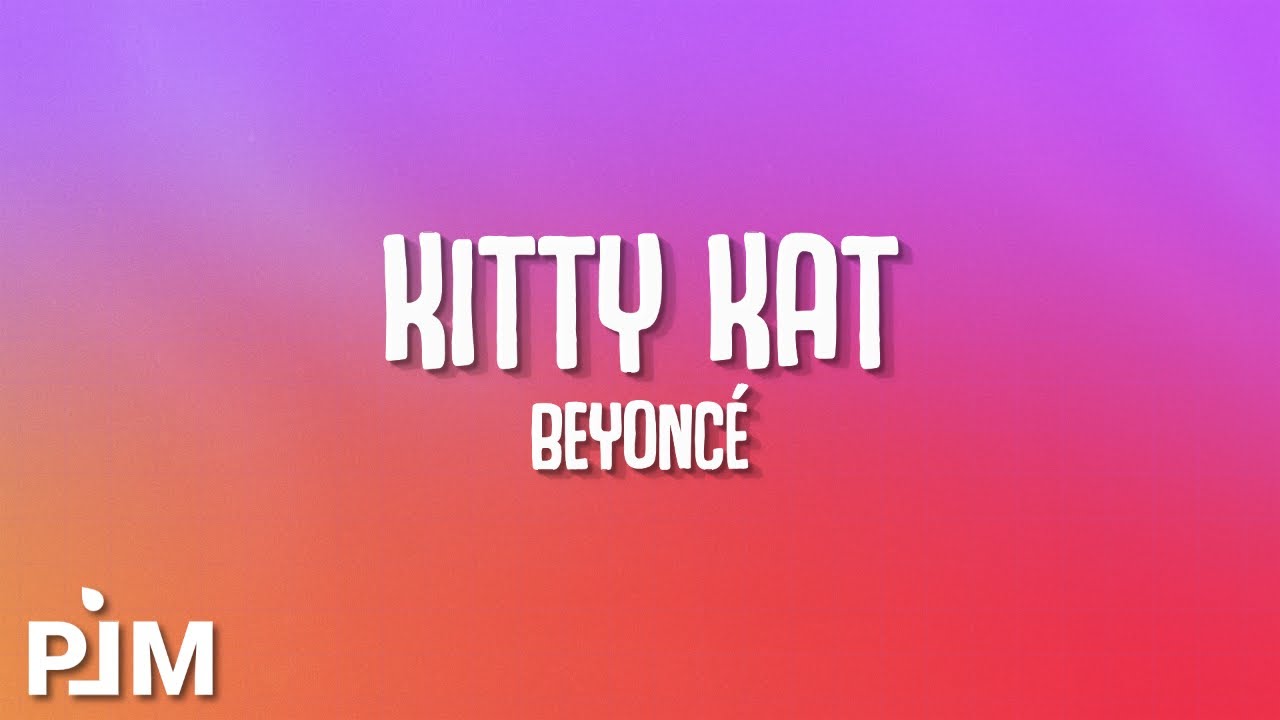 Kitty Kat - Beyoncé (Lyrics) - YouTube