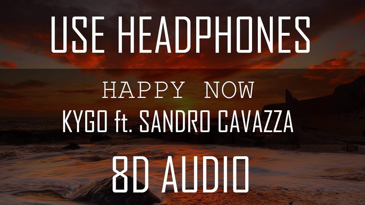 Kygo ft. Sandro Cavazza - ♪ Happy Now (8D Audio)