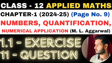 11 Q. Ex. 1.1 l Chapter 1 l NUMBERS QUANTIFICATION l Class 12th Applied Maths l M L Aggarwal 2024-25