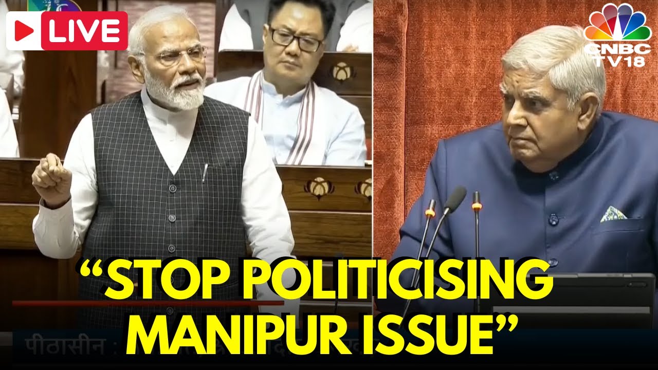 Rajya Sabha LIVE: PM Modi on Manipur Violence "Stop Politicising ...