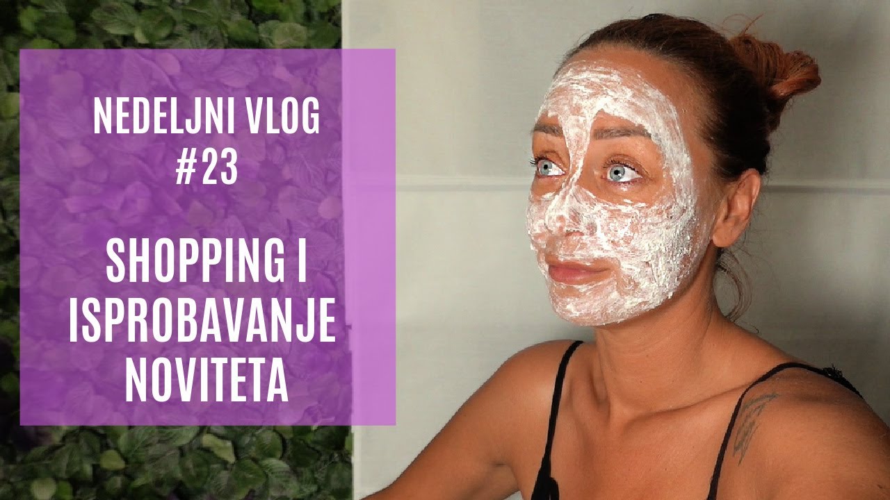 Nedeljni vlog #23  Shopping i isprobavanje noviteta