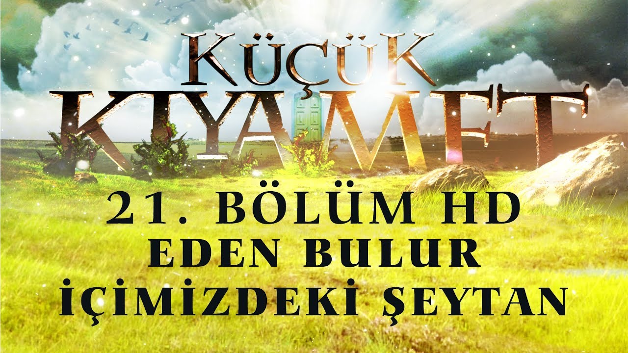 Küçük Kıyamet Bölüm 21 - HD | Eden bulur - İçimizdeki şeytan