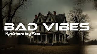 Ayra_Starr_-_Bad_Vibes_ft._Seyi_Vibez__ Lyrics