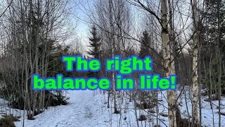 How can we find the right balance in life?