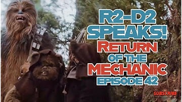 R2-D2 SPEAKS! Return of the Mechanic #42