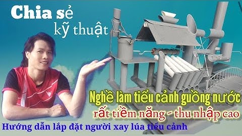 Hướng dẫn lắp người xay lúa tiểu cảnh guồng nước//install a rice miller to landscape the water wheel