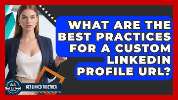 What Are The Best Practices For A Custom LinkedIn Profile URL? - Get Linked Together