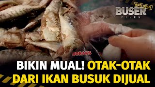 Bahaya Terselubung Otak-otak Ikan Busuk! | Buser Investigasi