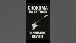 Chokoma - Ha Ke Tomo (Dennisoko Revisit)