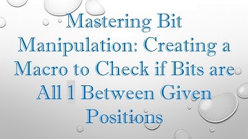 Mastering Bit Manipulation: Creating a Macro to Check if Bits are All 1 Between Given Positions