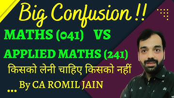 Applied Maths (241) vs Maths (041) - Which one to Opt - Complete Details -CA ROMIL JAIN