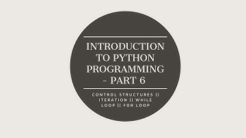 Introduction to Python Programming - Part 6 || Control Structures - Iterative || While and For loop