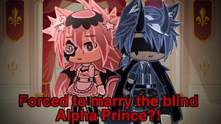 ‘Forced to Marry the Half Blind Alpha Prince’ | Gacha Life | GLMM