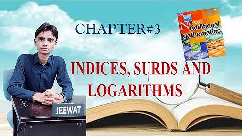 CHAPTER#3, INDICES, SURDS AND LOGARITHMS | BOOK:New Additional Mathematics, By: Ho Soo Thong