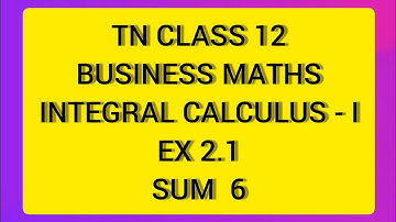 TN CLASS 12 BUSINESS MATHS INTEGRAL CALCULUS - I EX 2.1 SUM  6