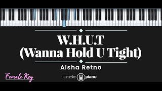 W.H.U.T Wanna Hold U Tight – Aisha Retno KARAOKE PIANO - FEMALE KEY