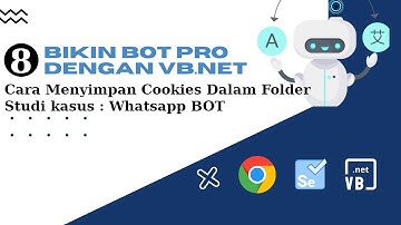 Tutorial Bikin BOT VB NET Dan Selenium | Cara Menyimpan Cookies | Bikin Bot Whatsapp