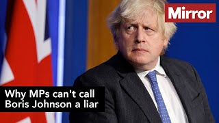 Why MPs can't call Boris Johnson a liar and how he keeps getting away with it