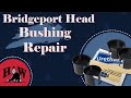 Bridgeport Bushing Repair