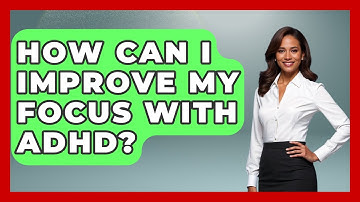 How Can I Improve My Focus With ADHD? - Cognitive Therapy Hub