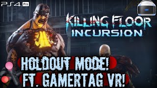 Killing Floor Incursion (PSVR/Pro) Live! Hold-Out Mode Ft. GAMERTAG VR!