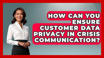 How Can You Ensure Customer Data Privacy In Crisis Communication? - Crisis Response Coach
